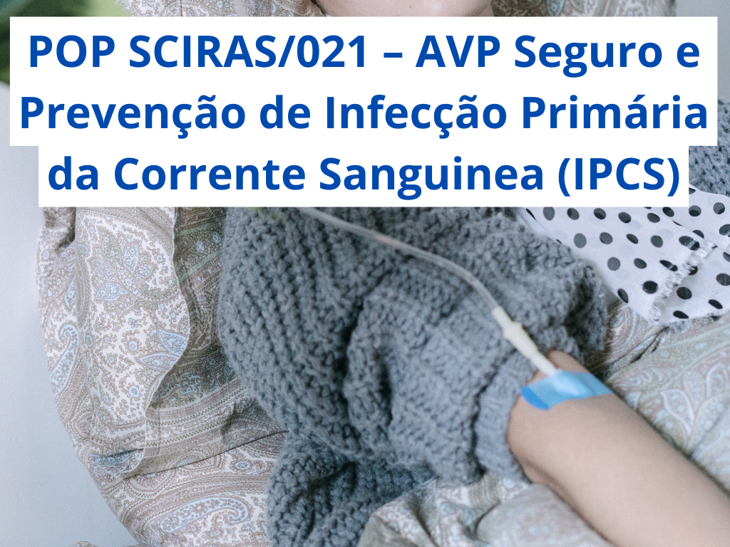 Acesso Venoso Periférico (AVP) e Prevenção de Infecção Primária da Corrente Sanguinea (IPCS)
