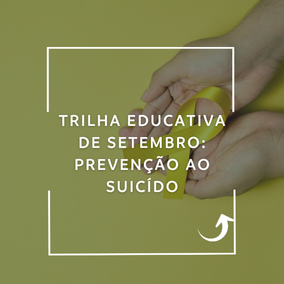 Trilha Educativa de Setembro: Prevenção ao Suicídio