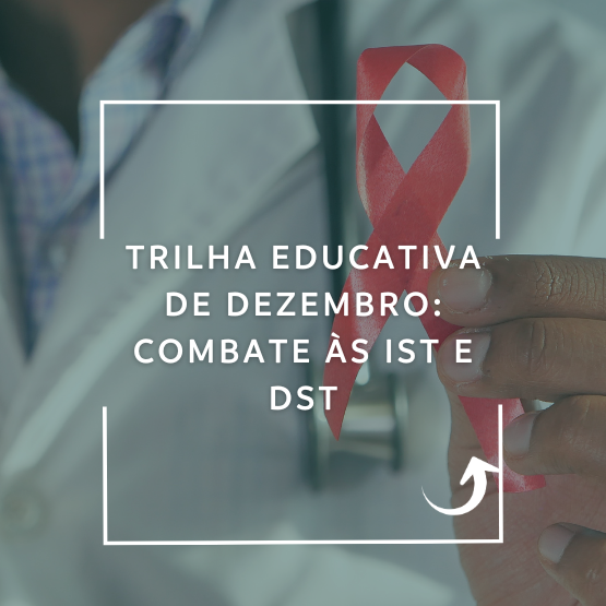 Trilha Educativa de Dezembro: Combate às ISTs e DSTs 2025
