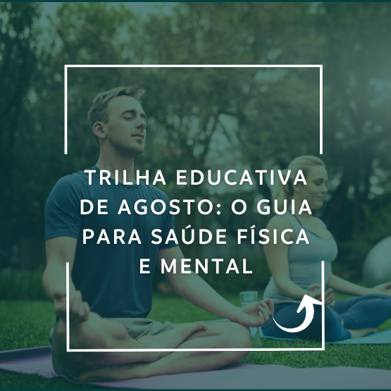 Trilha Educativa de Agosto: O Guia para saúde Física e Mental