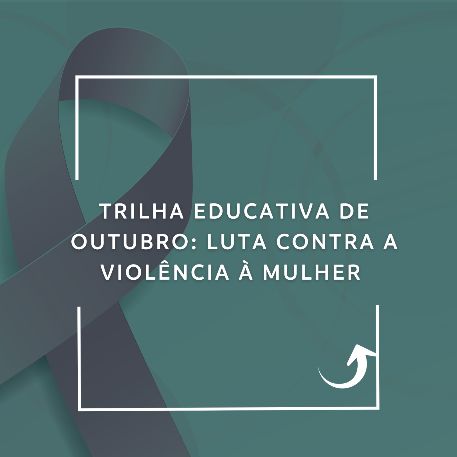 Trilha Educativa de Outubro: Luta contra a Violência à Mulher 2025